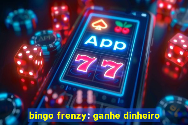 bingo frenzy: ganhe dinheiro